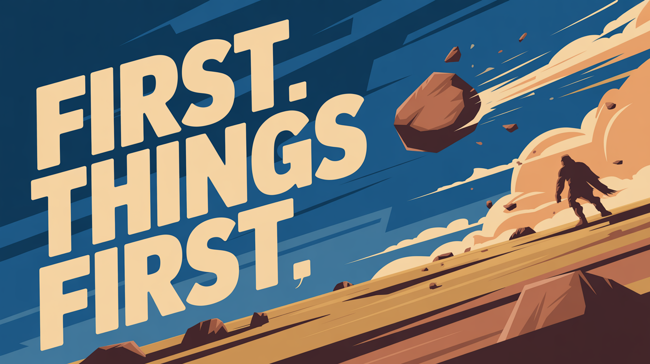 First Things First