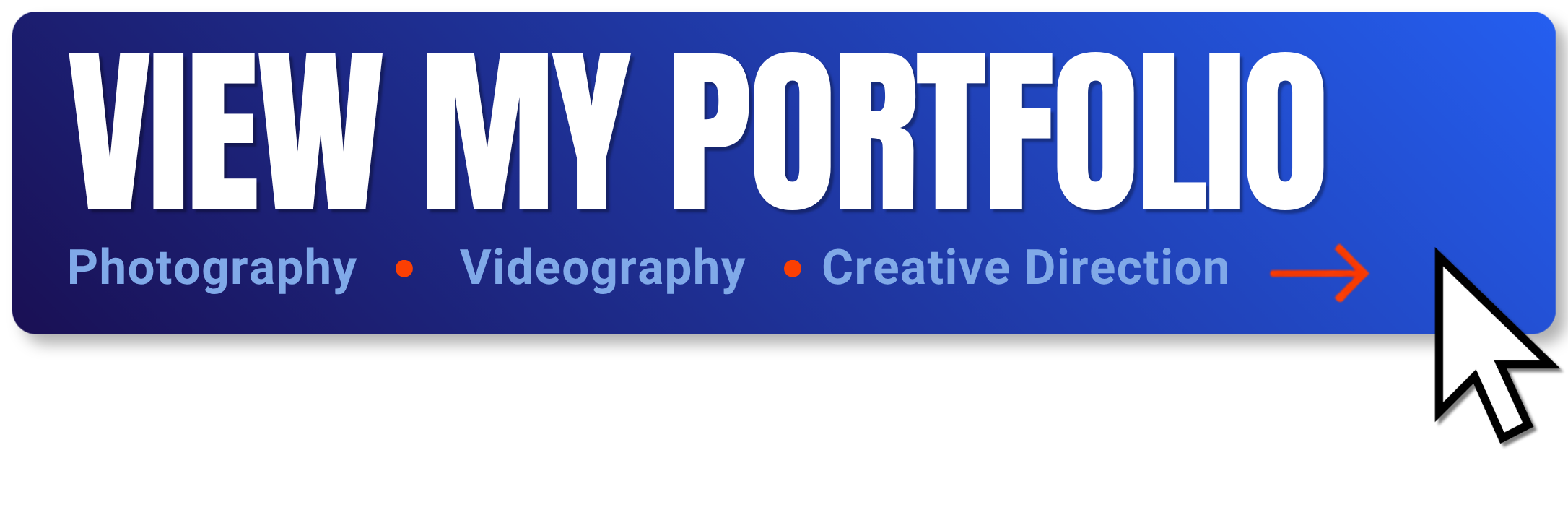 Blue banner with white text that says "View My Portfolio" and smaller blue text listing "Photography, Videography, Creative Direction" with red dots in between, and a red arrow pointing to a black cursor icon.