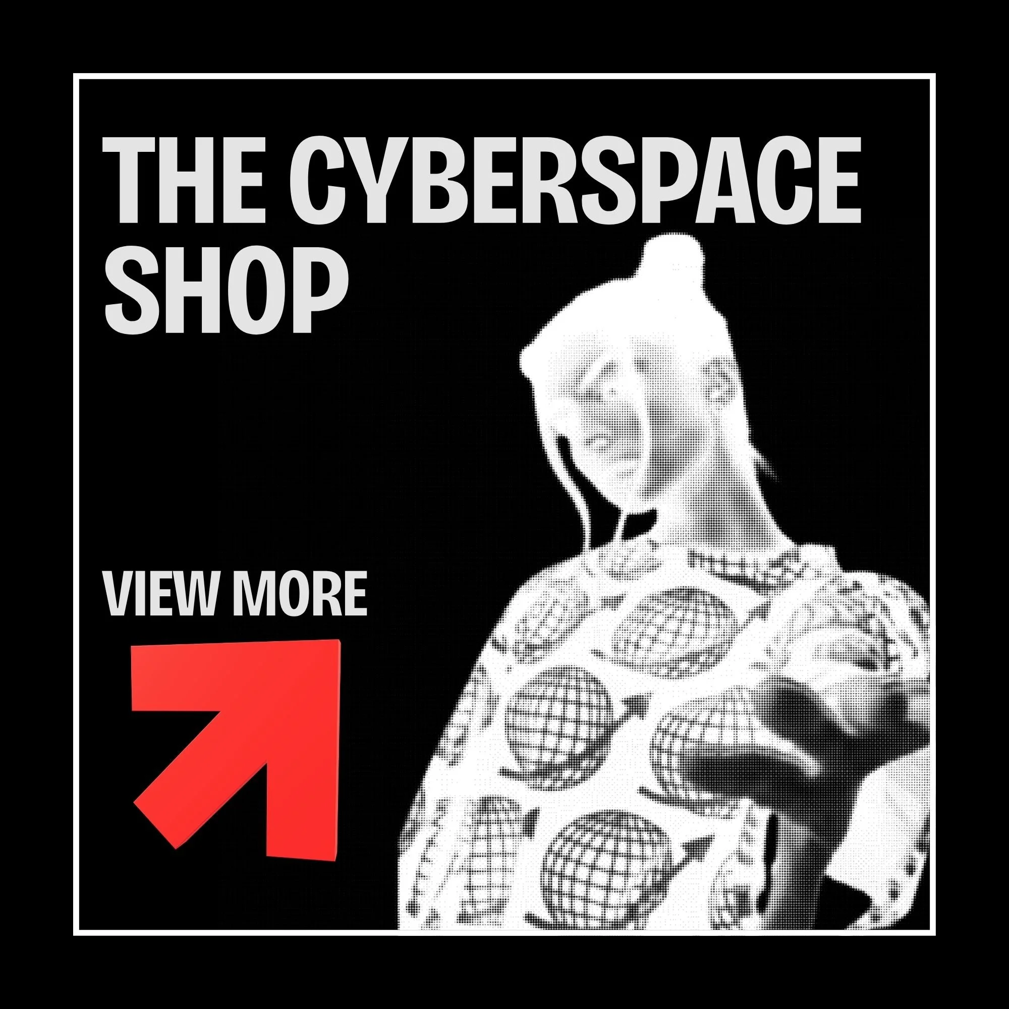 Black and white promotional poster with a pixelated image of a woman holding a tennis racket, and large bold text reading 'The Cyberspace Shop' and 'View More', with a red arrow pointing towards the 'View More' text.