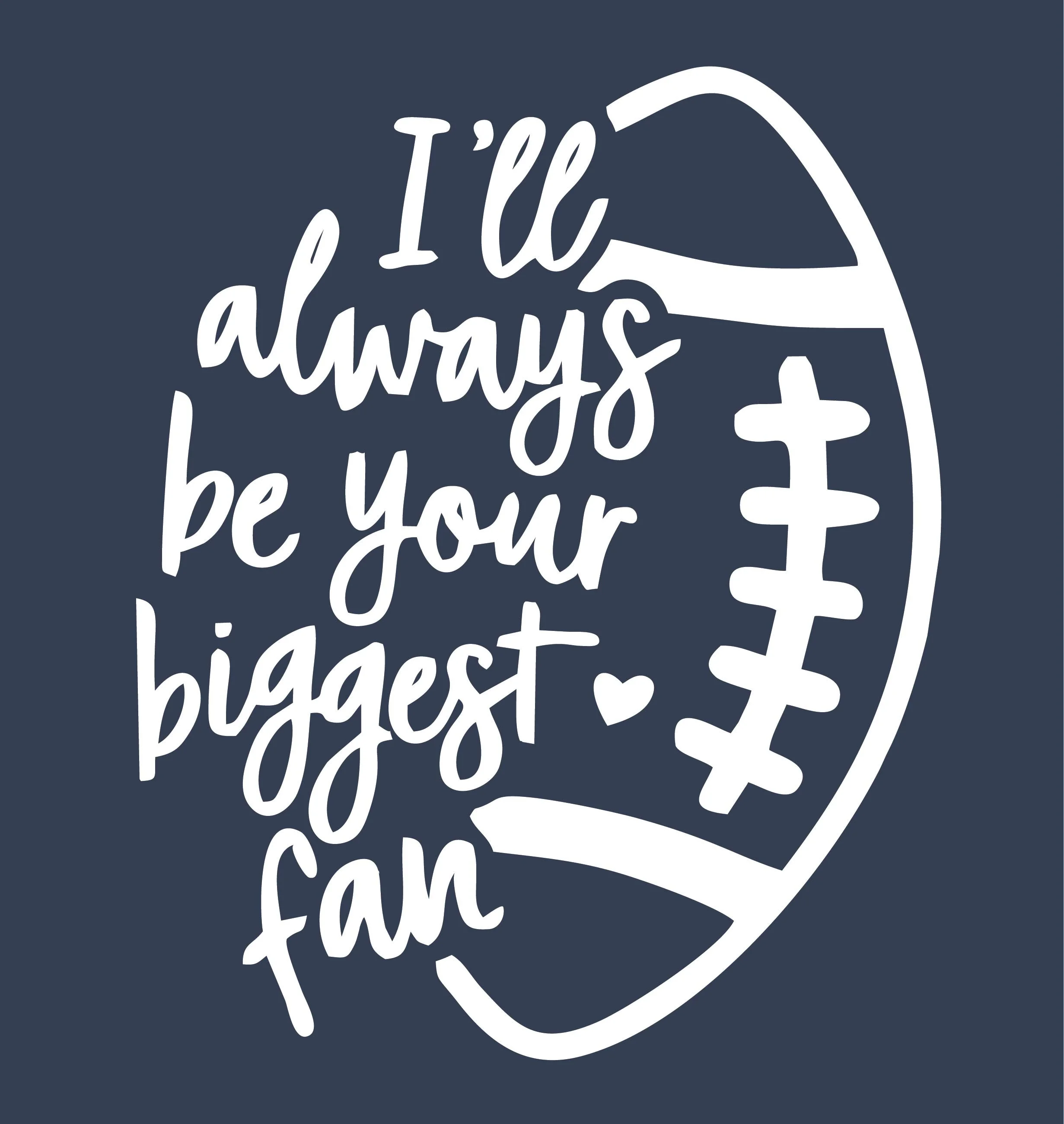 23235_Newport Football Ill always be your biggest fan_Artboard 3.jpg