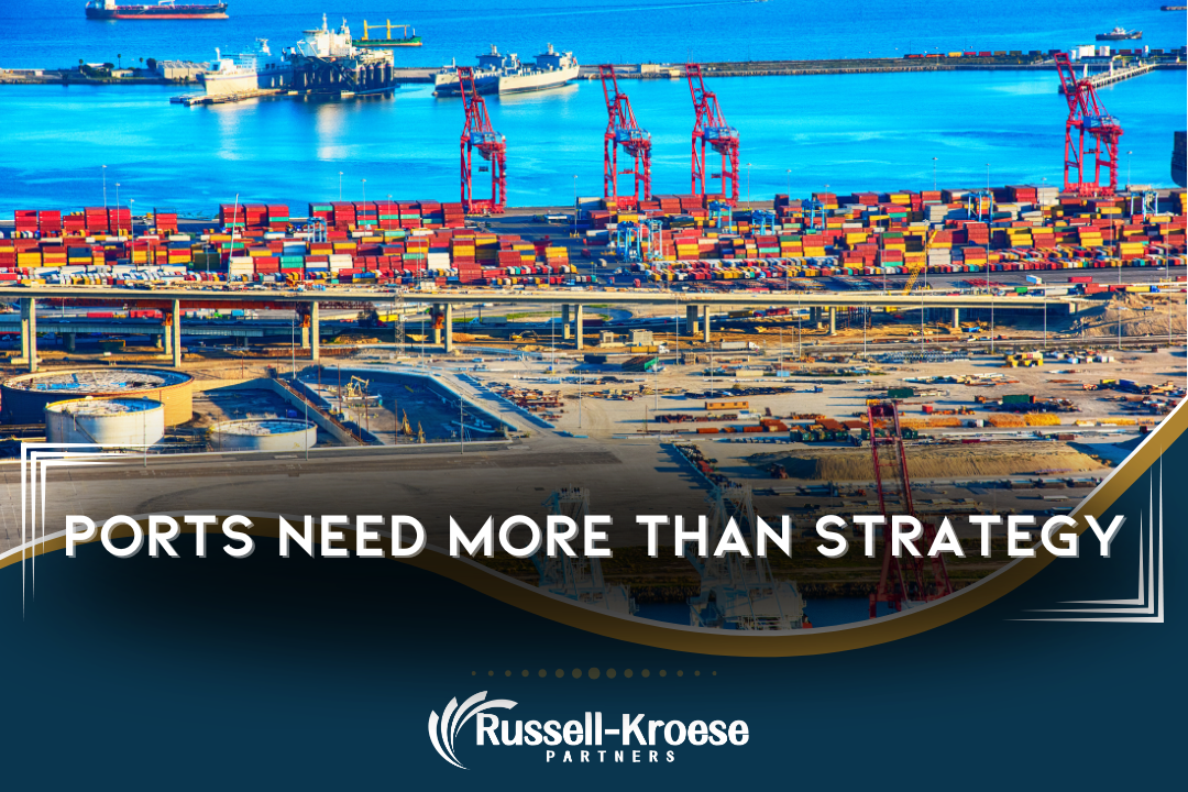 Ports Need More Than Strategy. They Need the Right Expertise to Move Forward.