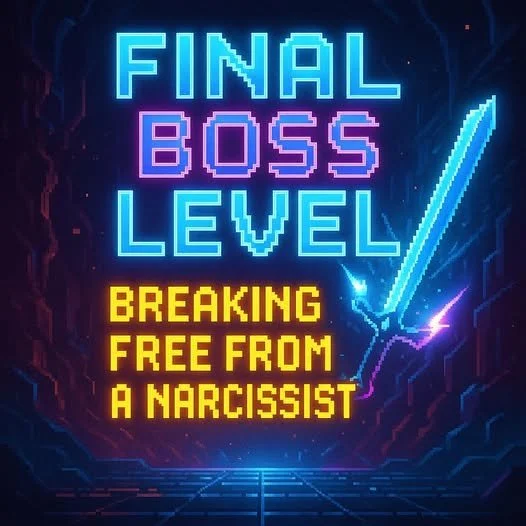 “The Final Boss Level: Fully Breaking Free from a Narcissist”