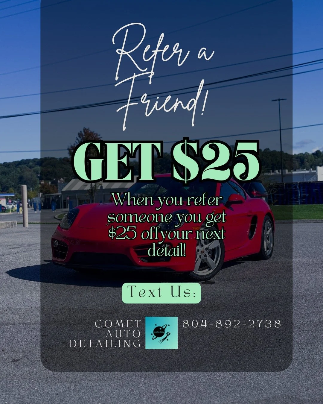 🚗✨ Love the results? Share the experience and save! ✨🚗

At Comet Auto Detailing, we believe great work speaks for itself &mdash; and now it pays too. 💫

Refer a friend who books a detail and receive $25 OFF your next service! 💸
Whether they need 