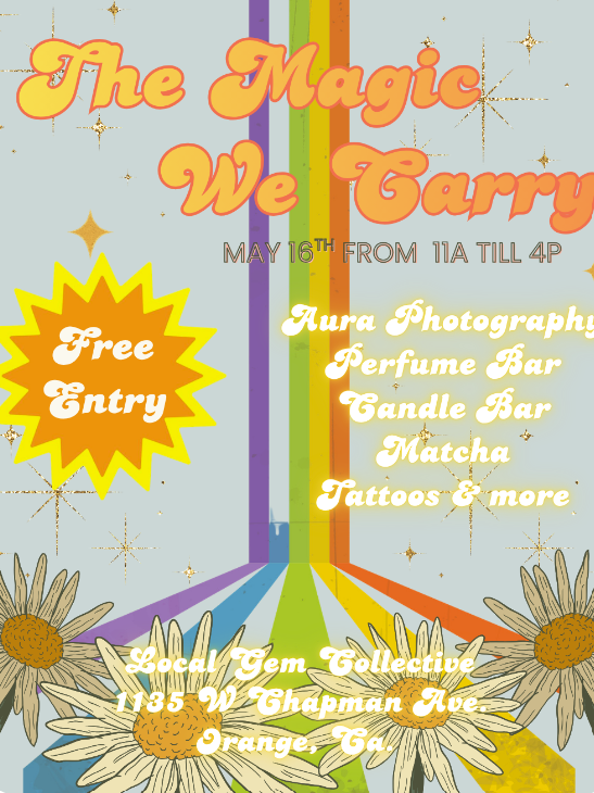 Event poster for 'The Magic We Carry' featuring colorful text and a rainbow with daisies at the bottom. Events include Aura Photography, Perfume Bar, Candle Bar, Matcha, Tattoos & more. Free entry, May 16th from 11 AM to 4 PM at 1135 W Chapman Ave, Orange, CA.