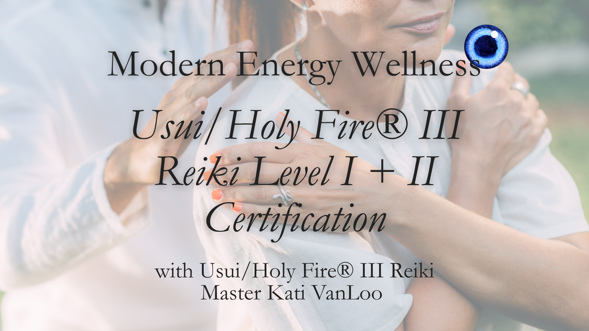 Usui/Holy Fire® III Reiki Level I + II Certification