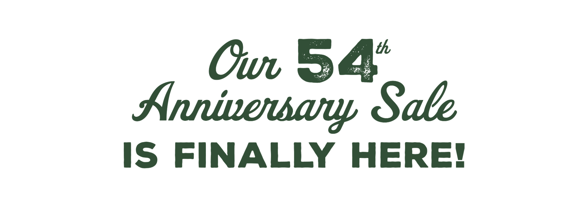 Our 54th Anniversary Sale is finally here!