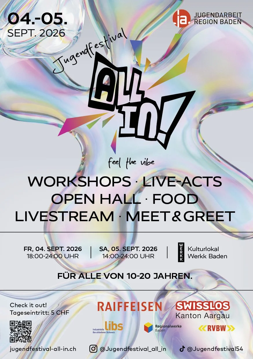 Flyer für das Jugendfestival All In! vom 4. bis 5. September 2026 in Baden. Es bietet Workshops, Live-Auftritte, Open Hall, Food, Livestream, Meet & Greet. Für Jugendliche von 10 bis 20 Jahren, im Werk 8. Organisationen und Sponsoren wie Raiffeisen, Swisslos, Libs, Regionalwerrke Baden. Zum Checken des Programms und zum Ticketkauf.
