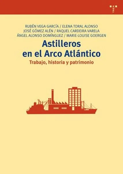 Astilleros en el Arco Atlántico. Trabajo, historia y patrimonio