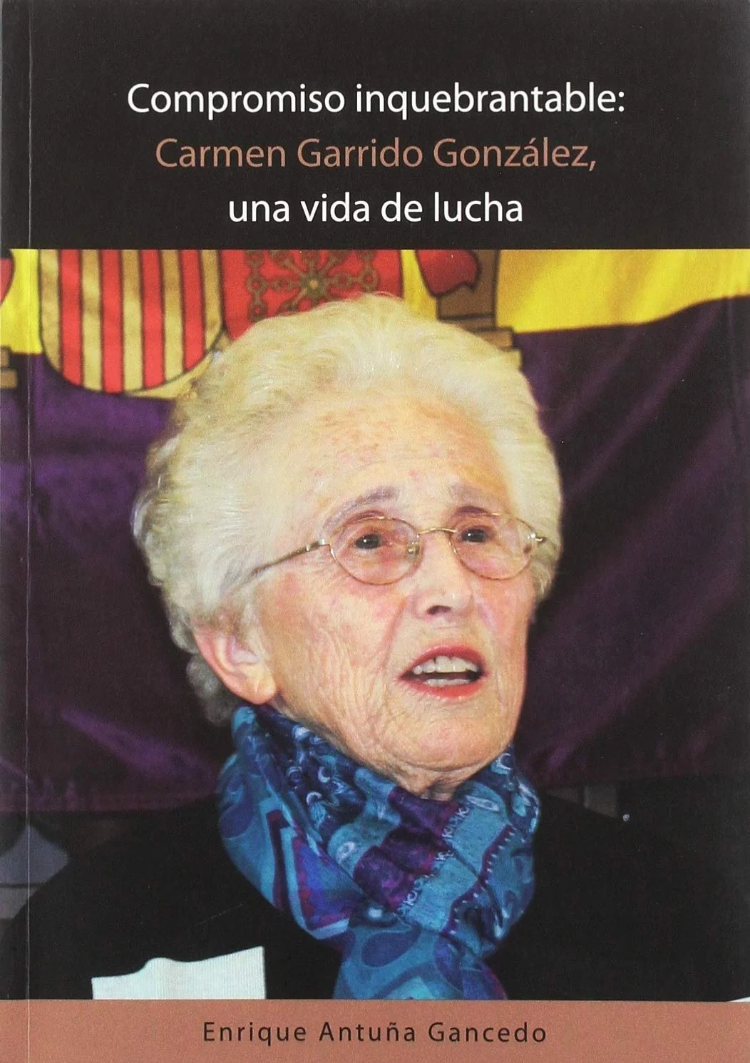 Compromiso inquebrantable. Carmen Garrido, una vida de lucha