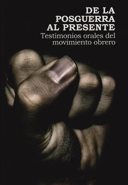 De la posguerra al presente. Testimonios orales del movimiento obrero