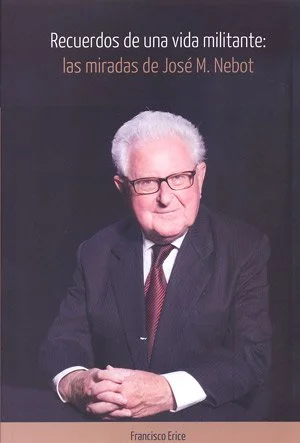 Recuerdos de una vida militante. Las miradas de José M. Nebot