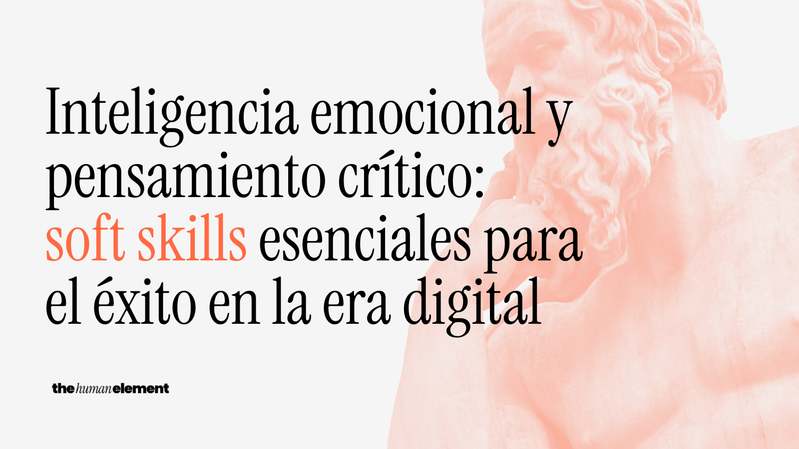 Inteligencia emocional y pensamiento crítico: soft skills esenciales para el éxito en la era digital