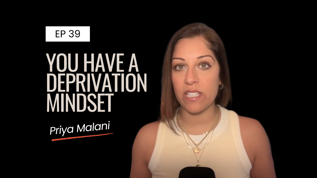 Ep 39 | You Have a Deprivation Mindset