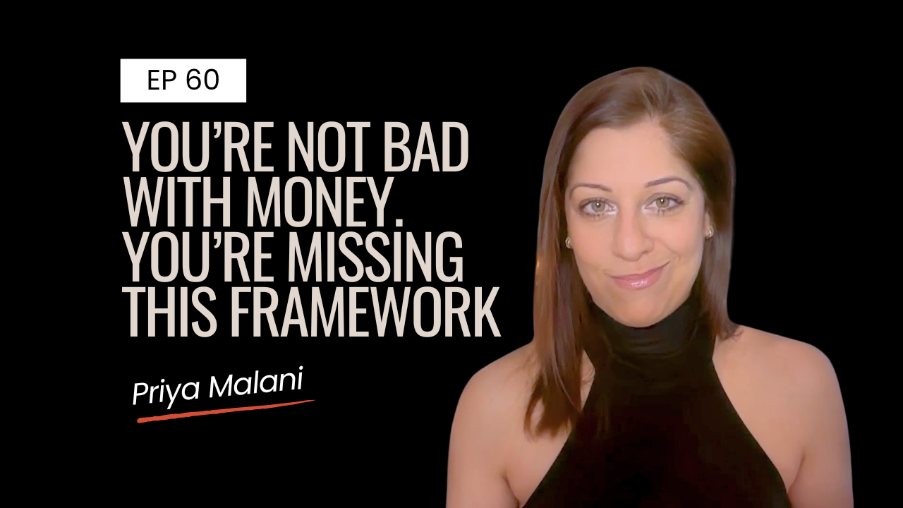 Ep 60 | You’re Not Bad With Money. You’re Missing This Framework 