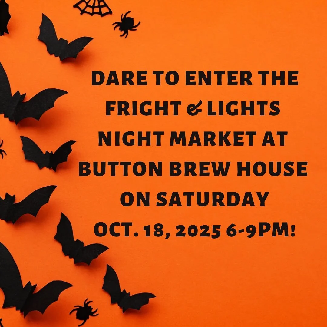 Dare to enter the Fright & Lights Night Market at Button Brew House on Saturday, October 18, 2025 | 6-9pm!
Wander through shadowy aisles of local artisans, makers, and chefs serving up chillingly good creations.
Dress in your best costume and j