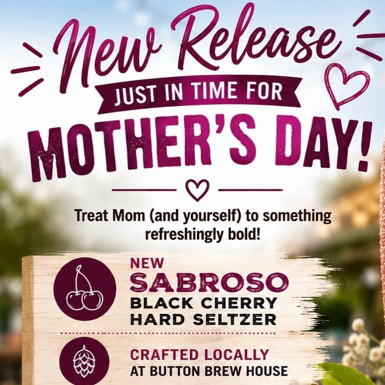 New Release Just in Time for Mother&rsquo;s Day!

Treat Mom (and yourself) to something refreshingly bold at Button Brew House &mdash; introducing Sabroso Black Cherry Hard Seltzer!

Crisp, lightly sweet, and bursting with juicy black cherry flavor, 