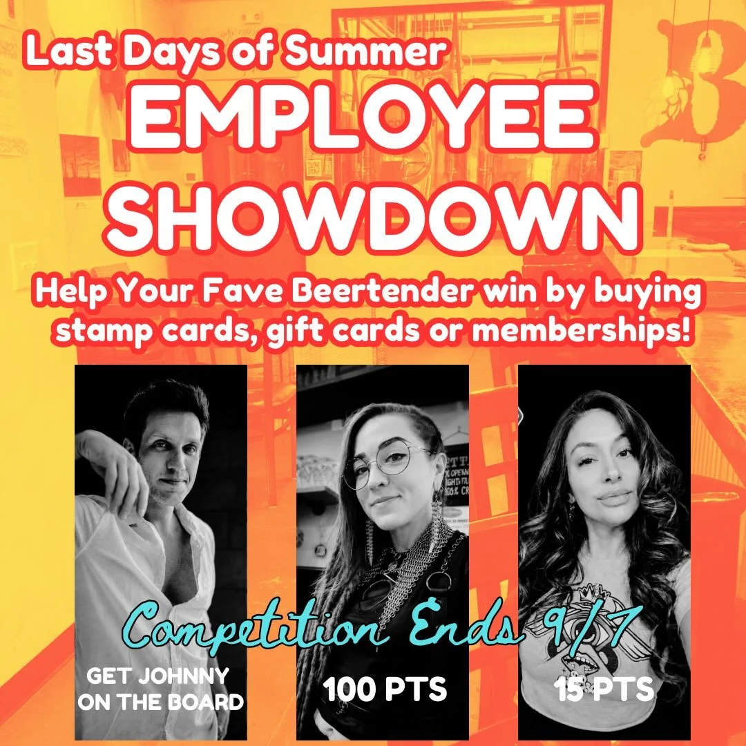 EMPLOYEE SHOWDOWN
Help your fave BEERtender win! Purchase a stamp card, gift card and/or membership for the beertender on shift to earn points!

08.22 Sat Open 12-10pm
12-2pm Hoppy Hour
6pm 🛍️ Night Market |🍴Food: Nachos Saguaro

08.23 Sun Open 12-