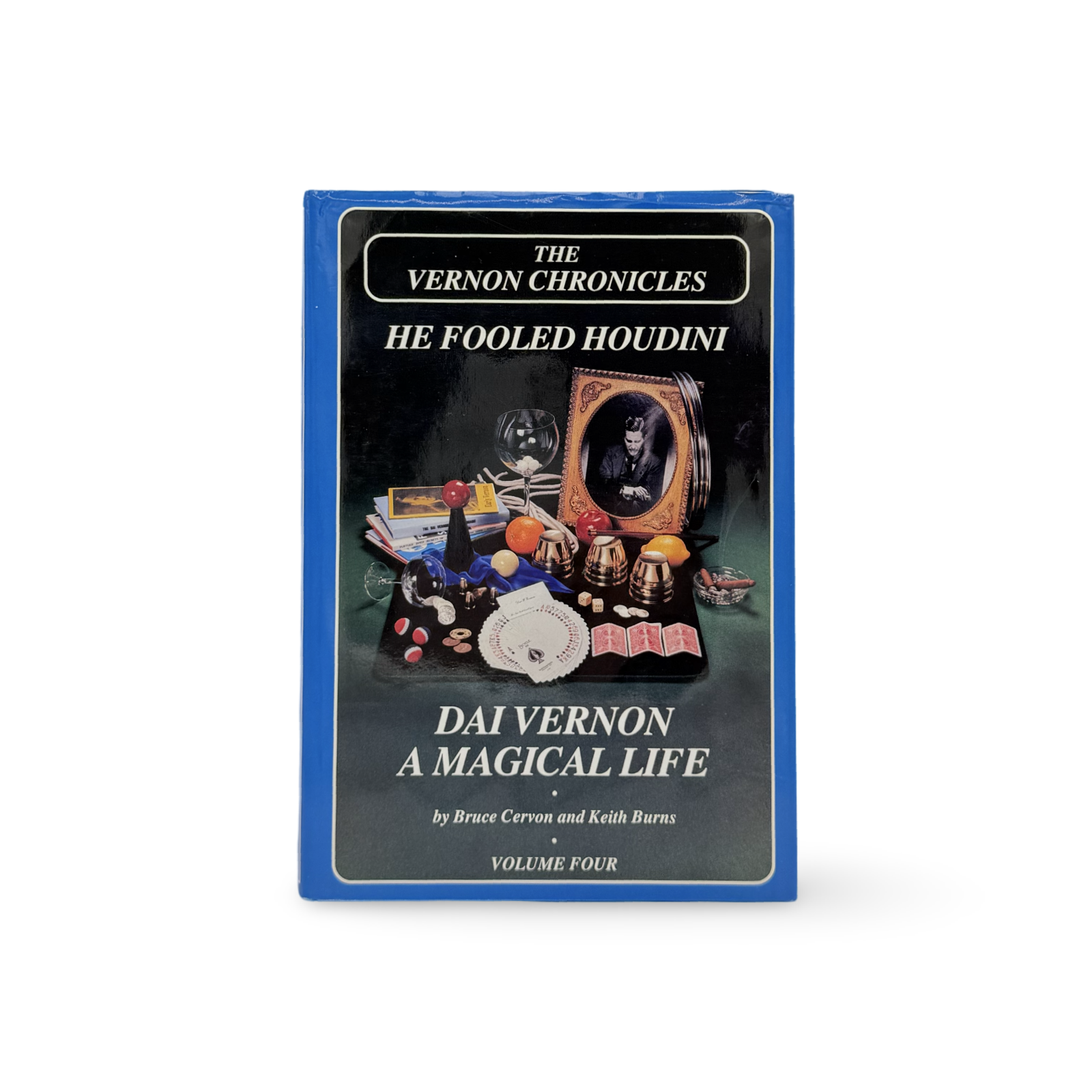 Vernon Chronicles He Fooled Houdini: Dai Vernon A Magical Life, Volume Four.