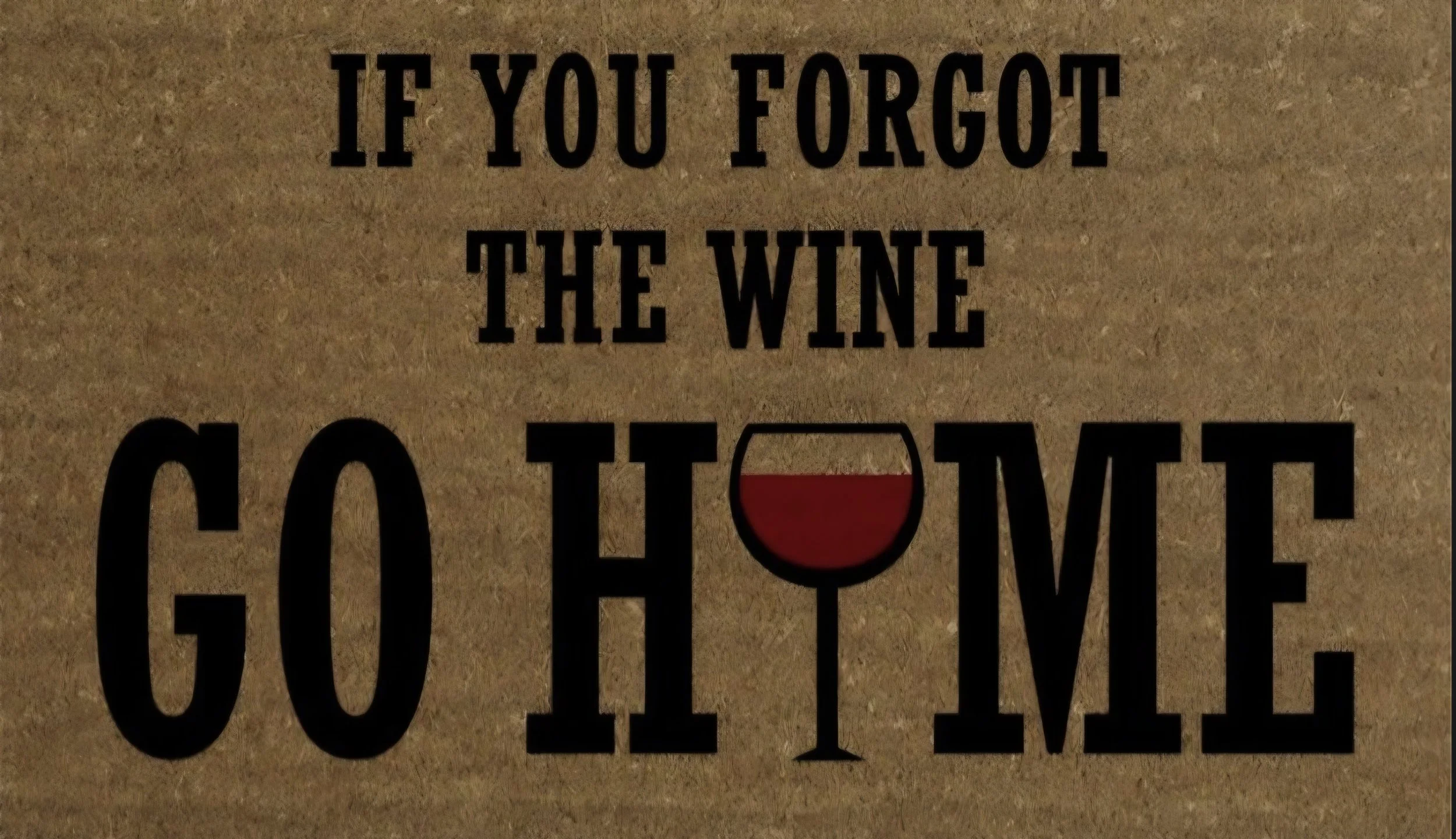 If you forgot the wine Door Mat