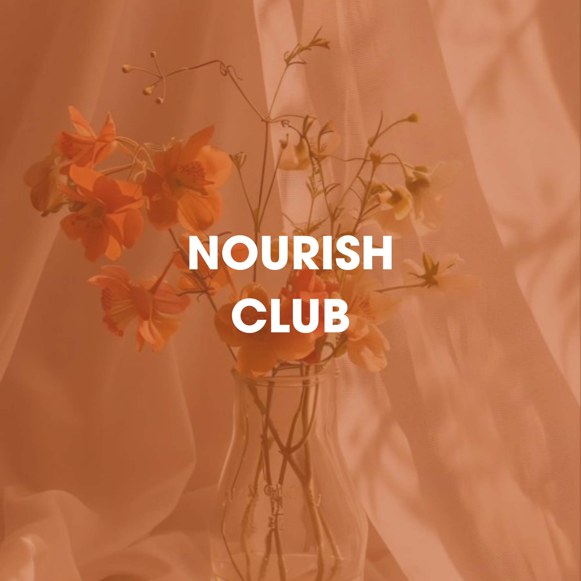 A delicate floral arrangement in a glass vase with orange and white flowers, set against a soft, pastel-colored background with the words 'NOURISH' and 'CLUB' written in bold white letters.