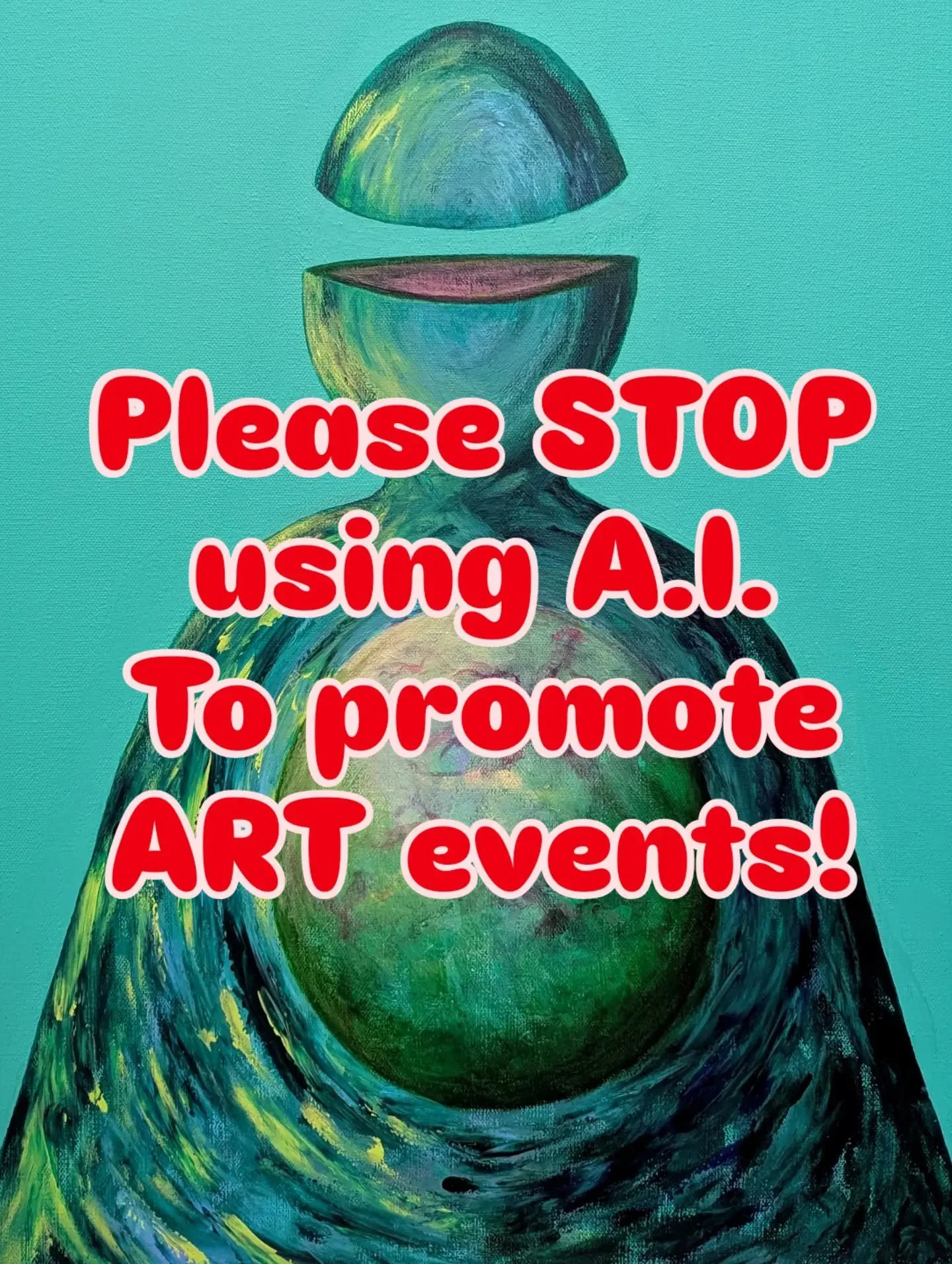 Please STOP using AI
To promote ART events.

You may see AI as a helpful tool,
But if you care about artists,
You'd quickly learn how harmful
AI, especially generative, is to art.

When I, an artist, see your AI ad,
I get angry and disappointed.
I wi