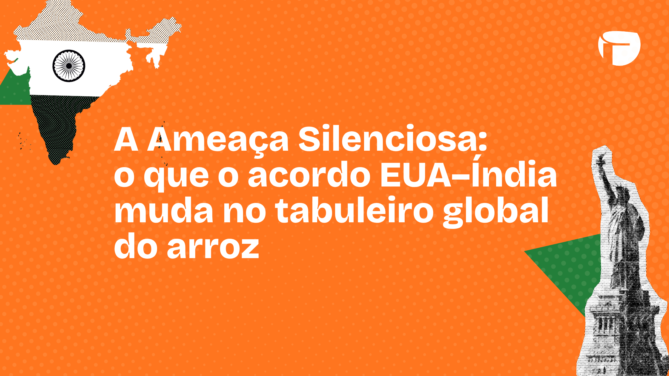 A Ameaça Silenciosa: o que o acordo EUA–Índia muda no tabuleiro global do arroz