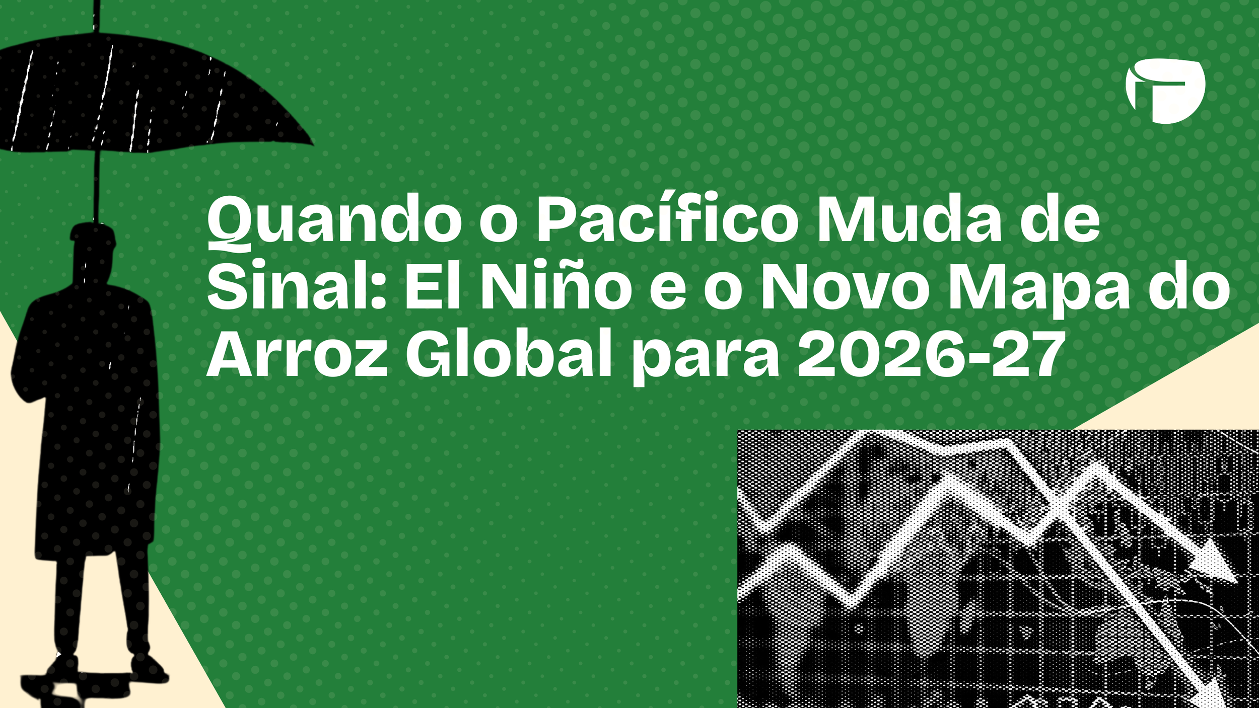 Quando o Pacífico Muda de Sinal: El Niño e o Novo Mapa do Arroz Global para 2026-27