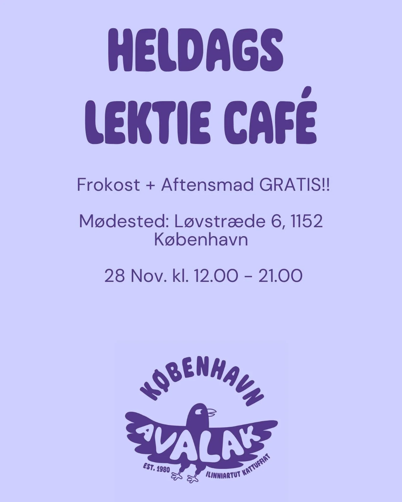 Tallimanngorpat 28 November Avalak-K&oslash;benhavn ullup qeqqasiortitsissaaq unnukkorsiortitsillunilu ilinniakkeriartortunut, piumasunullu. Kalaallit illuanni k&oslash;benhavnemi L&oslash;vstr&aelig;de 6, 3. Sal 
Takuss

Fredag d. 28. november holde