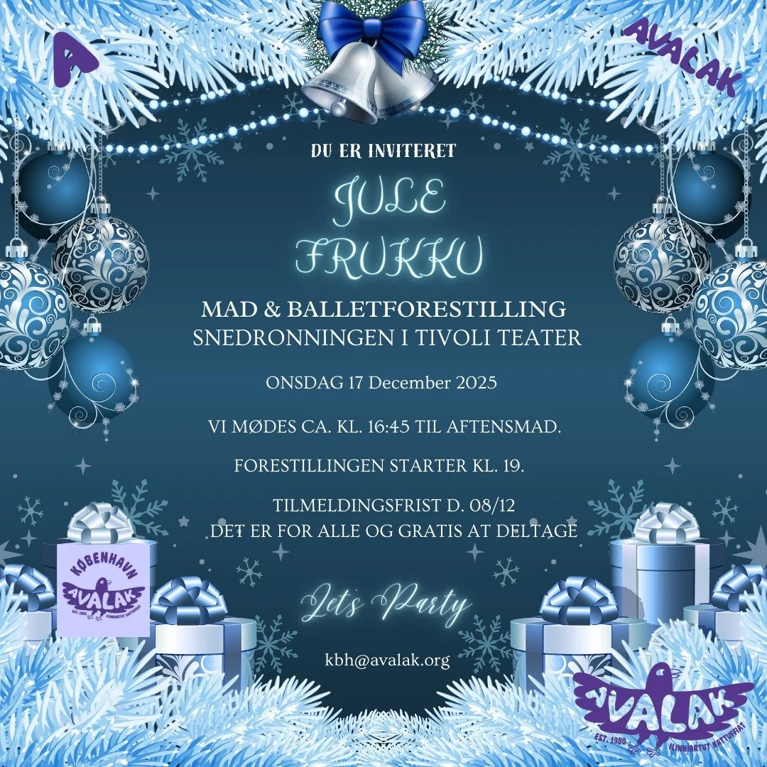 DU ER INVITERET!

Onsdag d. 17/12-25 holder Avalak kbh en julefrukku. Der vil v&aelig;re aftensmad og balletforestilling Snedronningen i Tivoli. 

Det er gratis at deltage.

Der er tilmeldingsfrist mandag d. 08/12-25 via kbh@avalak.org.