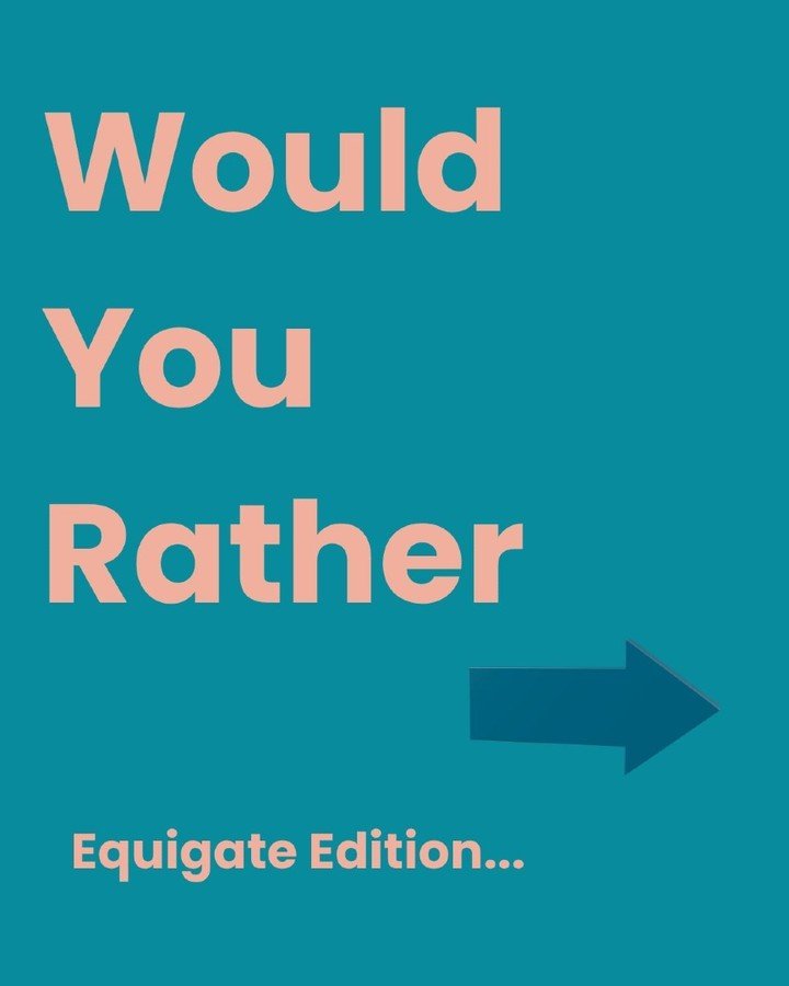 Who doesn't love a game of would you rather? 

Now Equigate can't help with how easy your clients horses are to handle, it can't help with the size of the spiders in the loo, and it can't stop horses moulting 

But it CAN help reduce cancellations, i