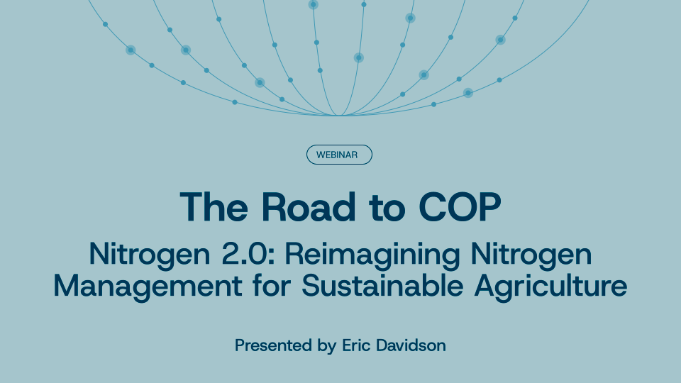 The Road to COP Webinar Series: Nitrogen 2.0: Reimagining Nitrogen Management for Sustainable Agriculture.