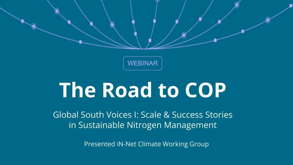 The Road to COP Webinar Series: Global South Voices I: Scale &amp; Success Stories in Sustainable Nitrogen Management