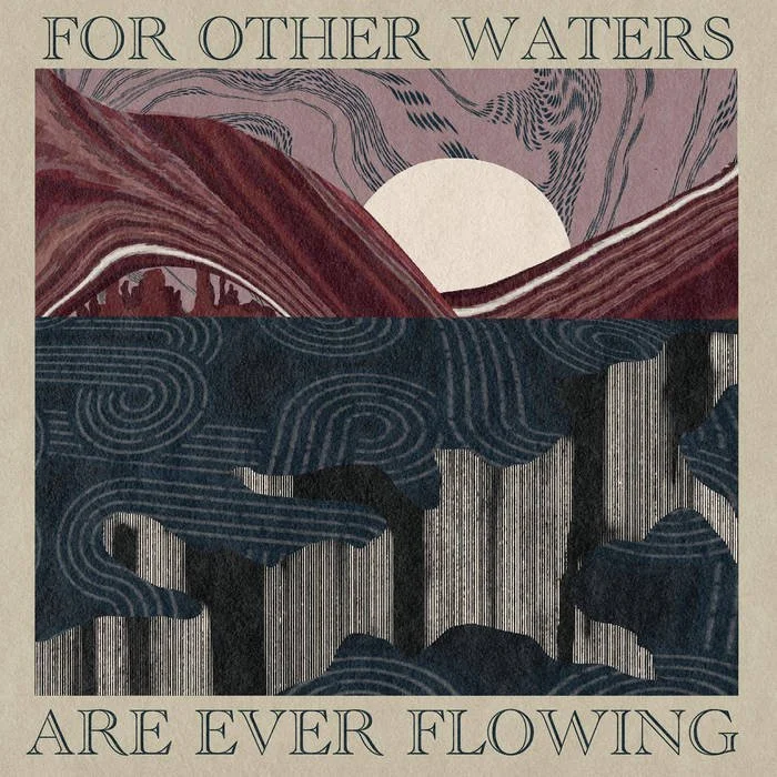 For Other Waters Are Ever Flowing