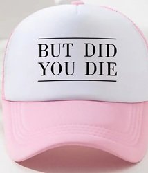 Z2309 - BUT DID YOU DIE CAP.jpg