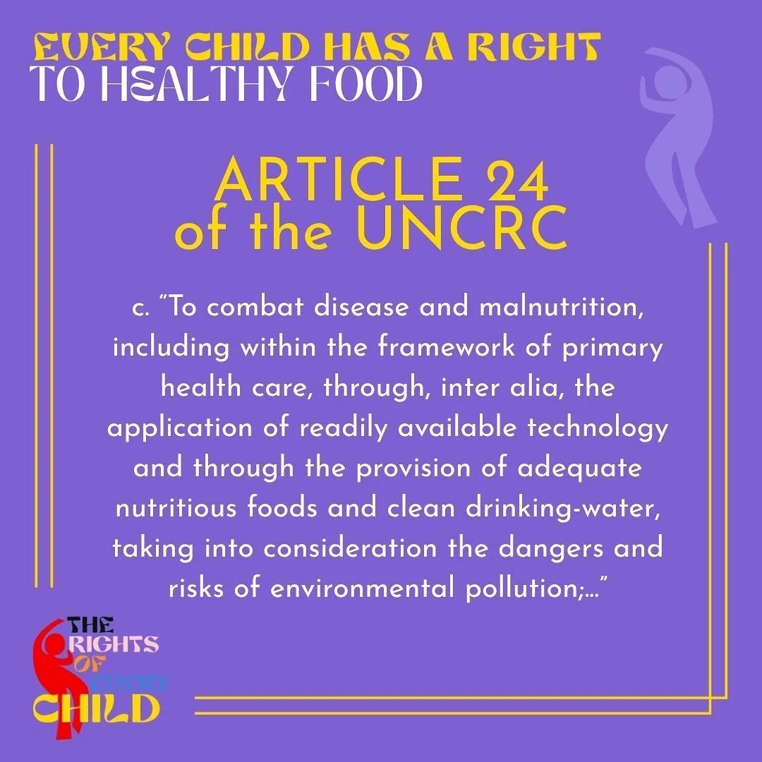 We&rsquo;ve distilled article 24 of the UN Convention on the Rights of the Child to read simply: &ldquo;Every child has a right to healthy food.&rdquo; Here is a longer part of it: &ldquo;&ldquo;To combat disease and malnutrition, including within th