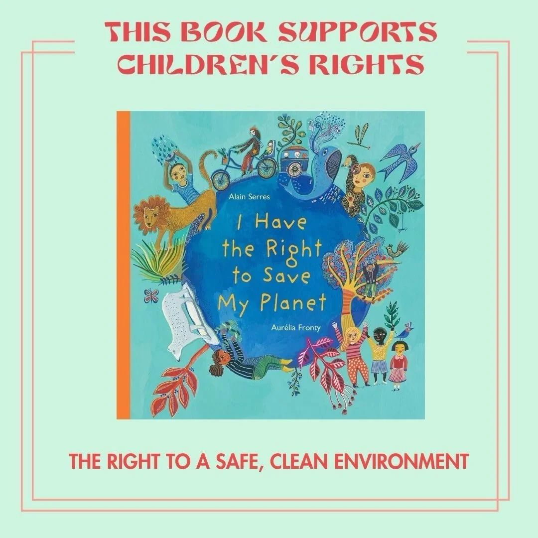 This book supports children&rsquo;s rights: the right to a safe, clean environment to live in. I HAVE THE RIGHT TO SAVE MY PLANET by Alain Serres and @aureliafronty.