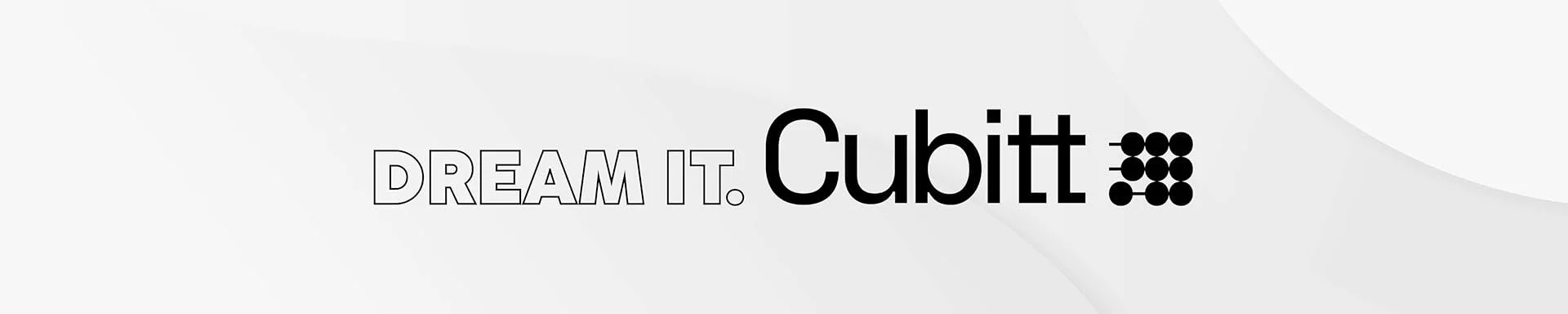Text reading 'DREAM IT. Cubitt' on a light gray background.