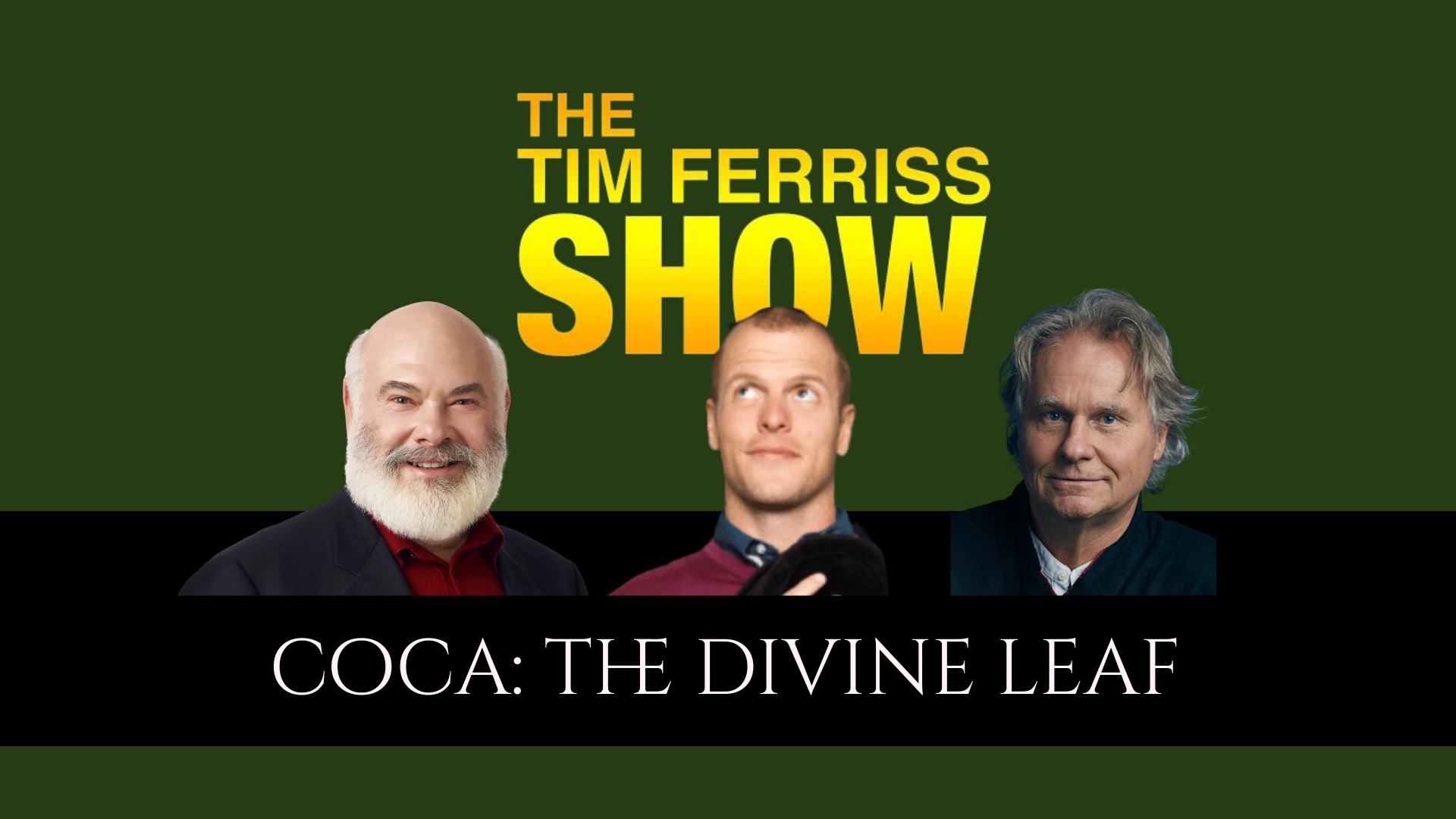 Tim Ferris Show, The "Divine Leaf" with Wade Davis and Andrew Weil, June 25, 2026