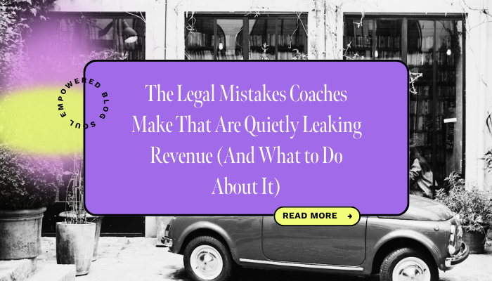 The Legal Mistakes Coaches Make That Are Quietly Leaking Revenue (And What to Do About It)