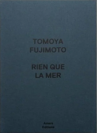 Tomoya Fujimoto - Rien que la mer (Seconde édition)
