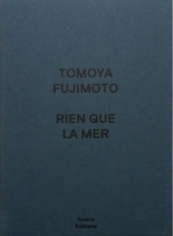 Tomoya Fujimoto - Rien que la mer (Première édition) - Out of print