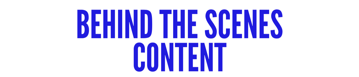 Text on a black background that reads, "Behind the Scenes Content" in large, bold, blue letters.