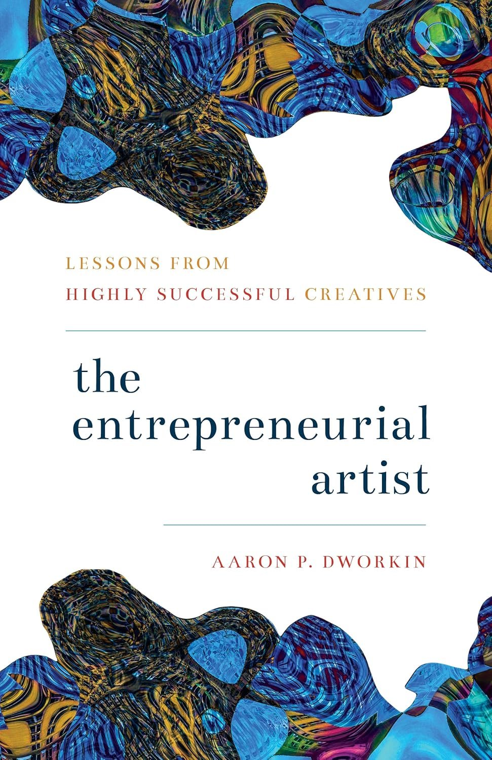 The Entrepreneurial Artist by Aaron Dworkin