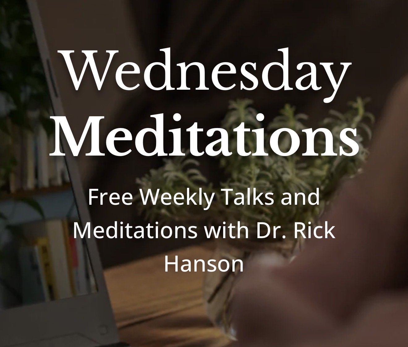 Wednesday Meditations with Dr. Rick Hanson