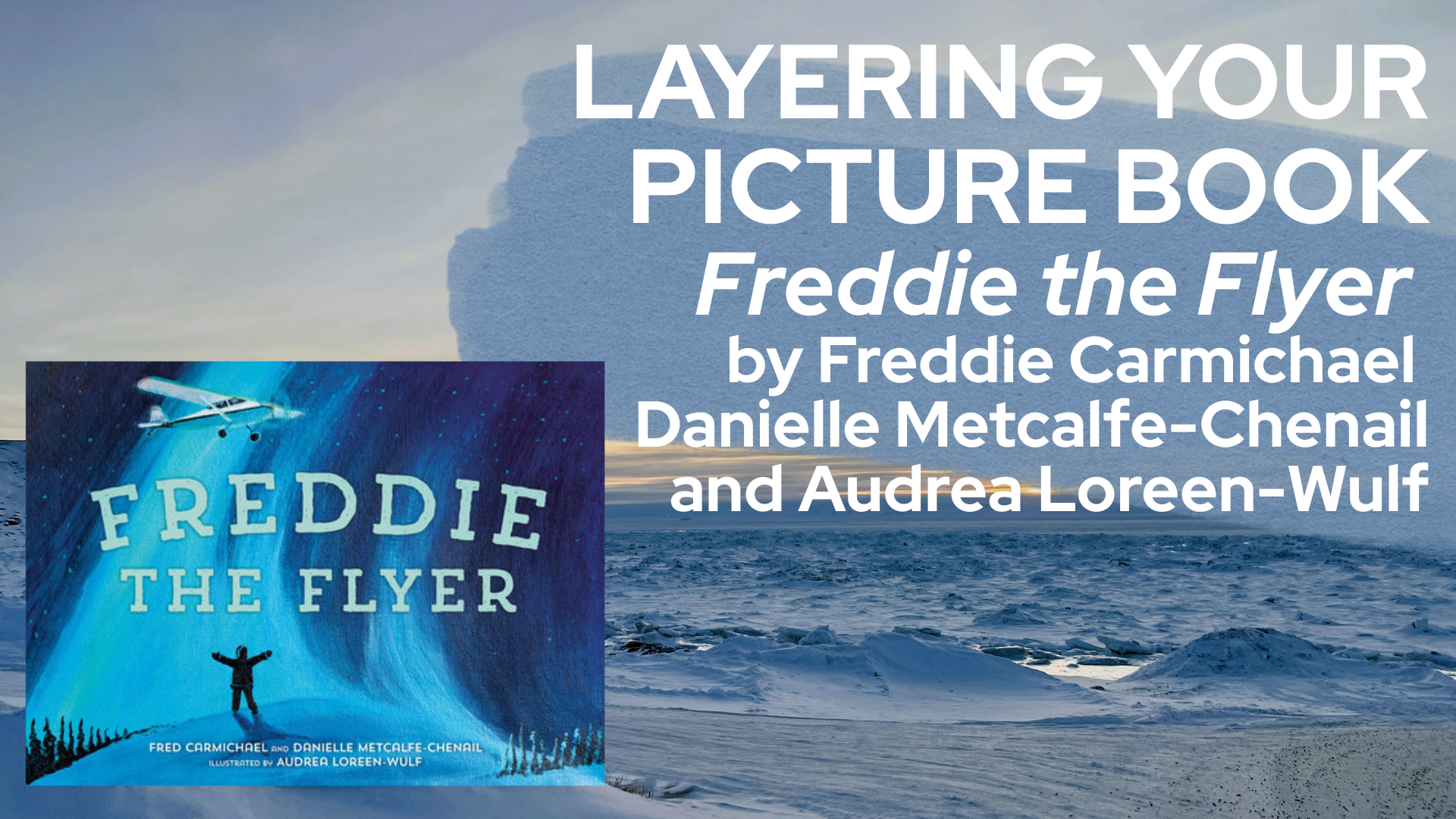 Layering Your Picture Book: Freddie the Flyer by Freddie Carmichael and Danielle Metcalfe-Chenail