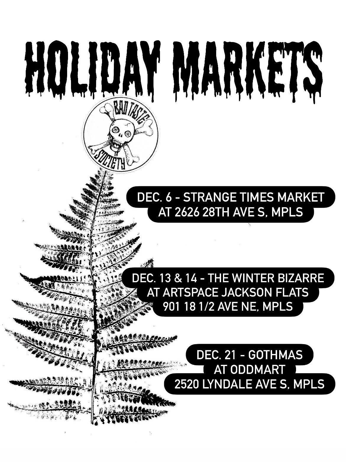 Holiday shopping for the weird ones in your life! 

❄️December 6th , 11-5pm = @strange.times.market 

💀December 13, 12-6pm &amp; December 14, 12-5pm = @weirdart.mpls 

🖤December 21, 12-4pm = @midnightcreaturesmpls Gothmas @oddmartmn