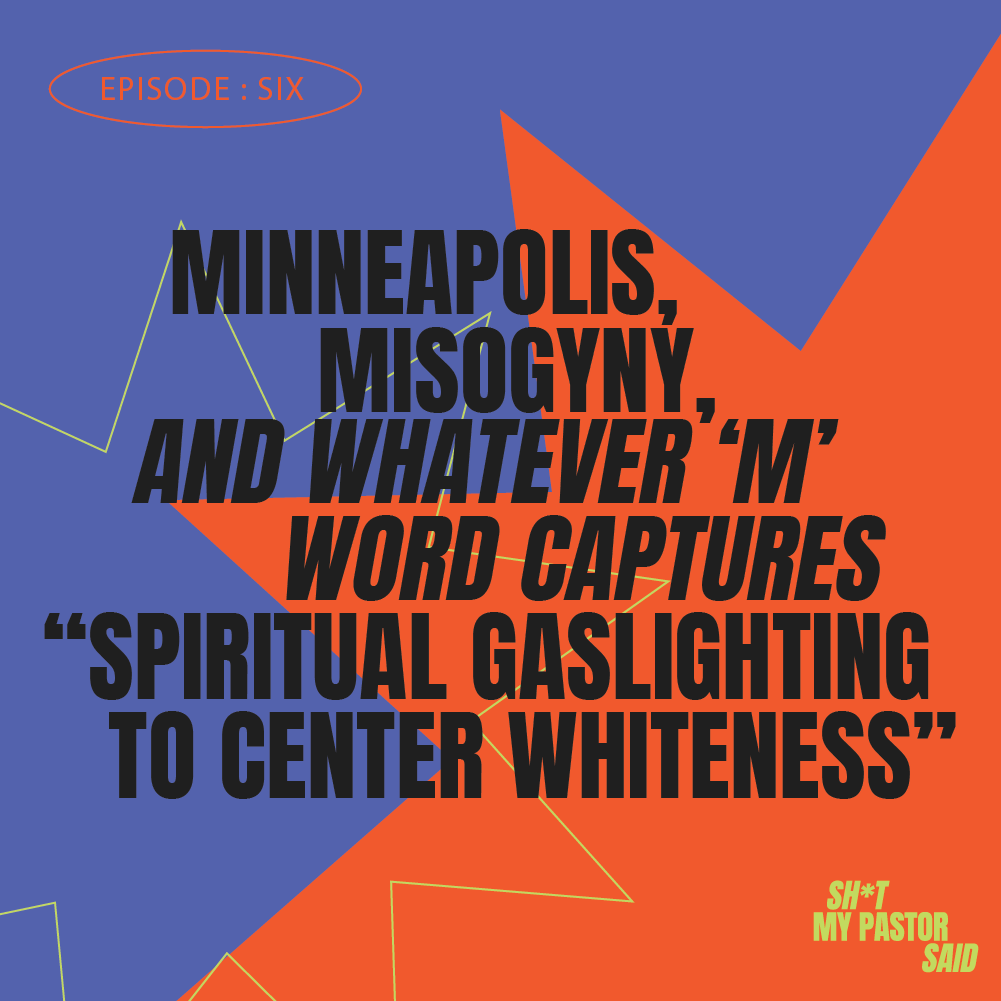 Minneapolis, Misogyny, and (what M word captures "spiritual gaslighting to center whiteness”) episode artwork