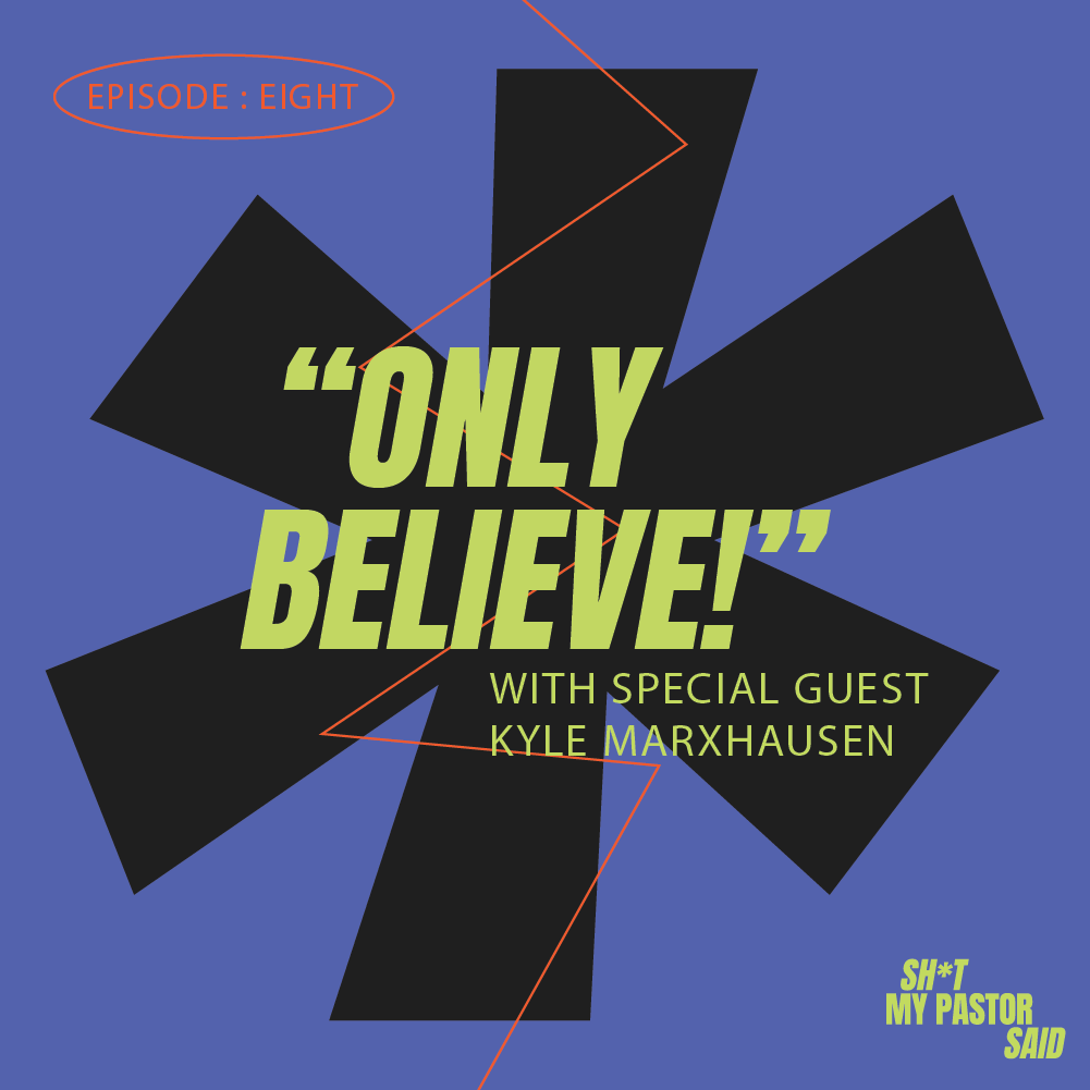 “Only Believe!” with Kyle Marxhausen episode artwork