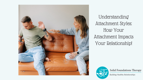 Attachment Styles and Relationships: Why You React the Way You Do