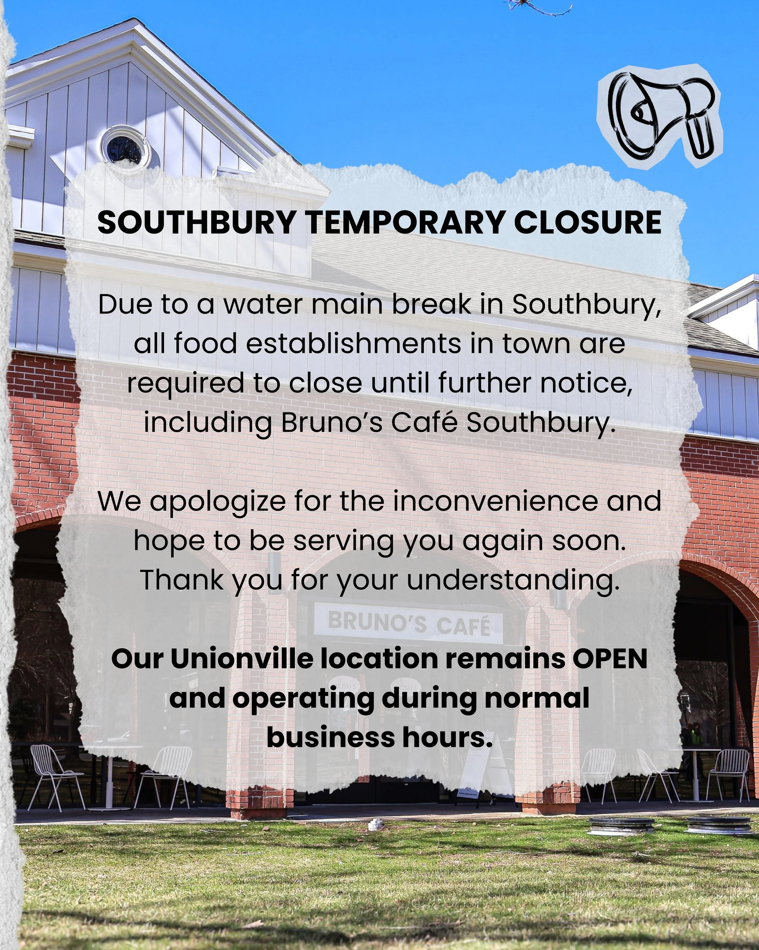 An unexpected pause for Southbury.

Due to a town-wide water main break, our Southbury caf&eacute; is temporarily closed until further notice.

Our Unionville location is open as usual and happy to see you. We&rsquo;ll keep you updated and hope to be